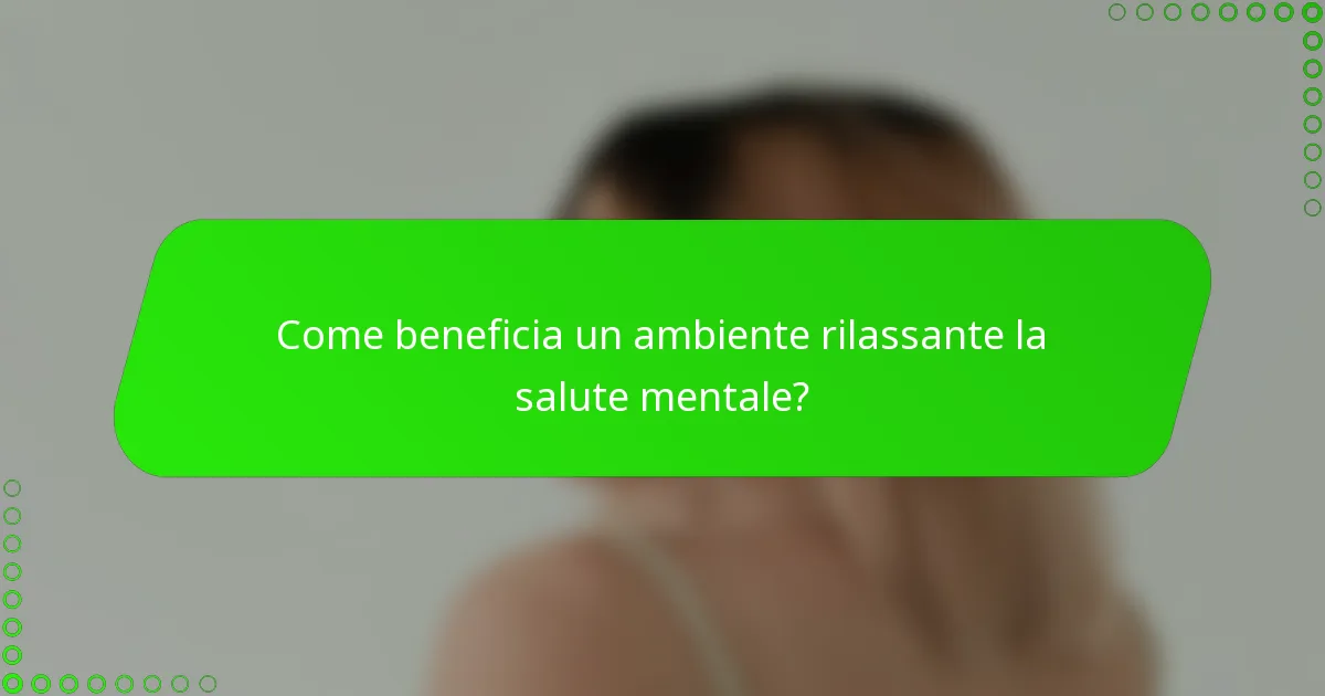 Come beneficia un ambiente rilassante la salute mentale?