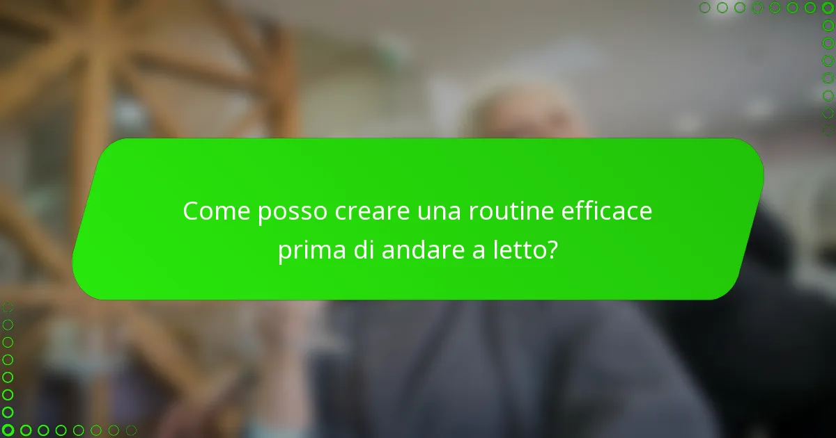Come posso creare una routine efficace prima di andare a letto?