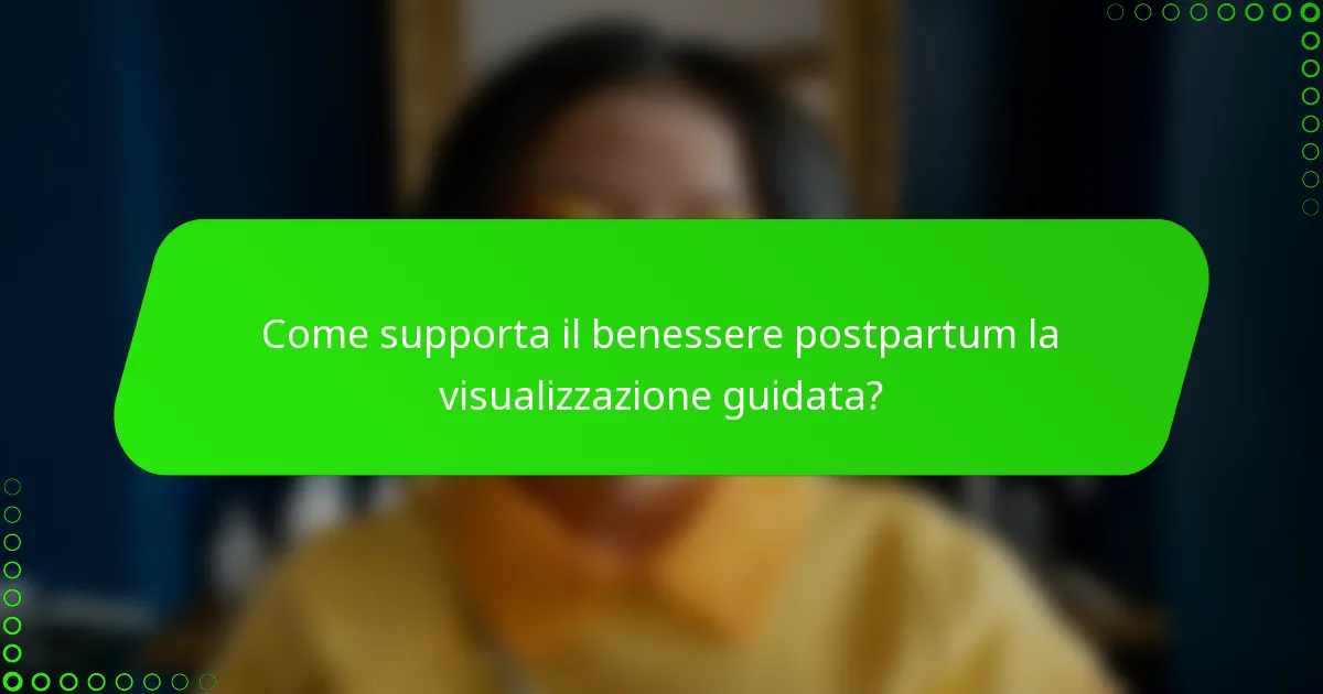 Come supporta il benessere postpartum la visualizzazione guidata?
