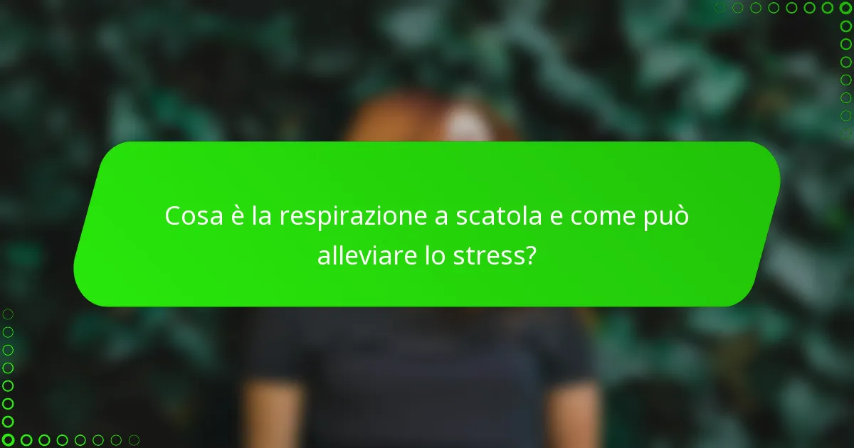 Cosa è la respirazione a scatola e come può alleviare lo stress?