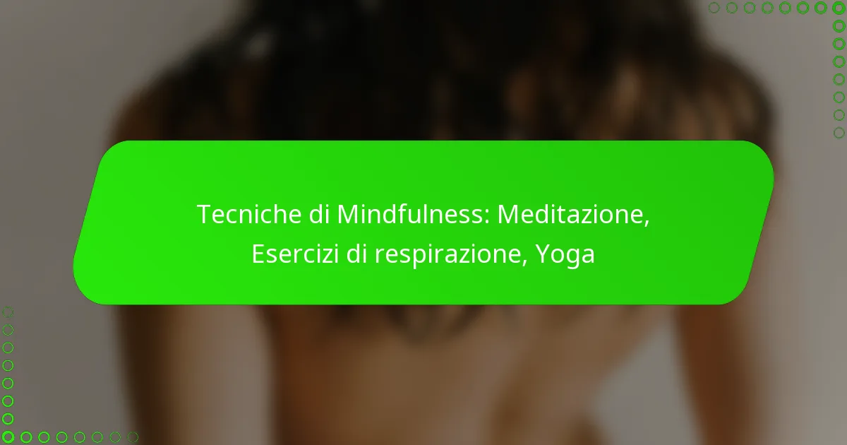 Tecniche di Mindfulness: Meditazione, Esercizi di respirazione, Yoga