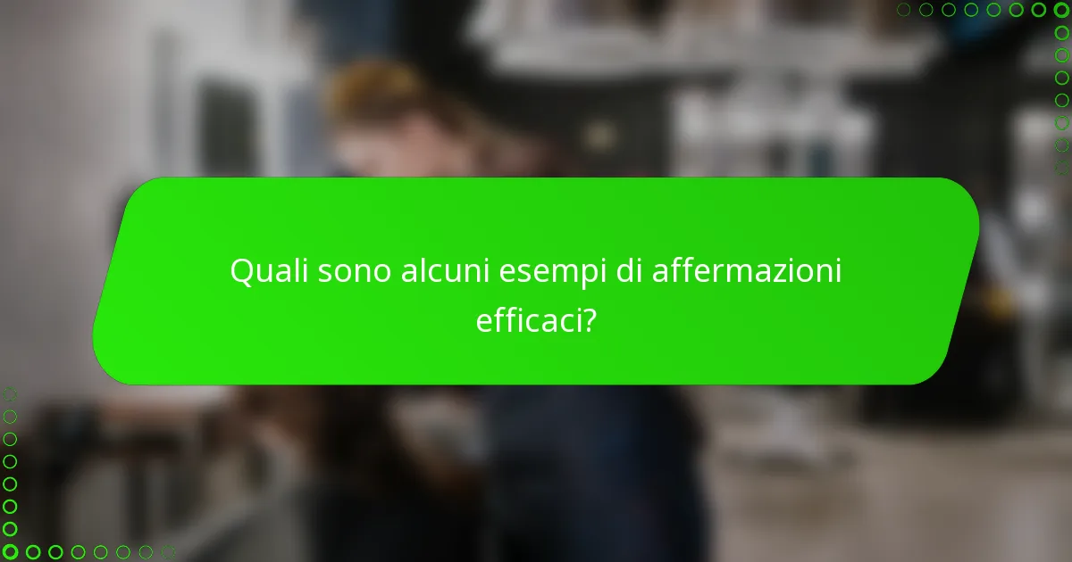 Quali sono alcuni esempi di affermazioni efficaci?