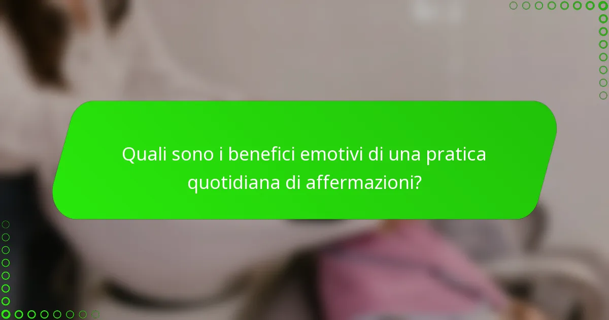 Quali sono i benefici emotivi di una pratica quotidiana di affermazioni?