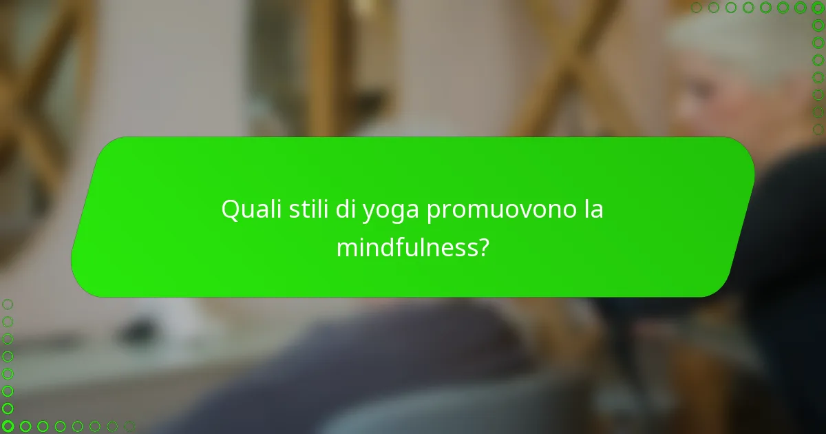 Quali stili di yoga promuovono la mindfulness?